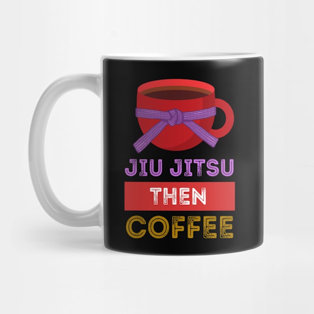 Jiu Jitsu Then Coffee Perfect for Martial Artists Who Love Caffeine by nathalieaynie